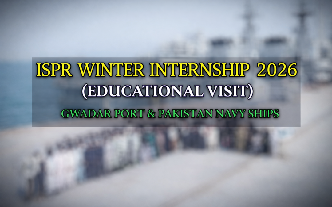 ISPR Winter Internship 2026 Students Explore Gwadar Port and Pakistan Naval Fleet