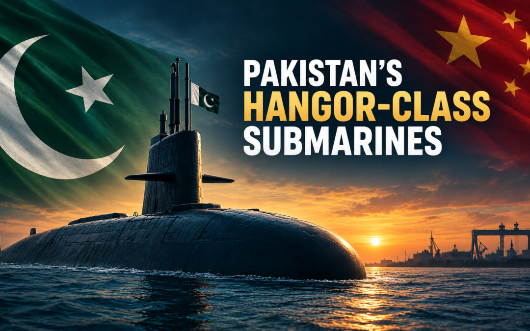 Hangor-Class Submarines: Pakistan’s Biggest Naval Upgrade